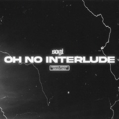 oh no interlude