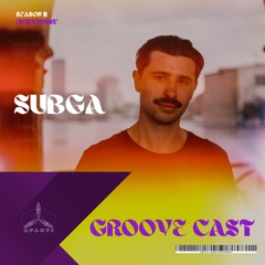 SUBGA - Groove Cast SEASON II Trance /145 - 155 BPM
