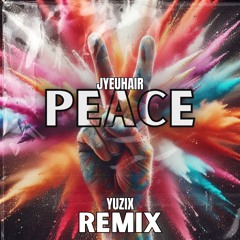 PEACE - JYEUHAIRE REMIX
