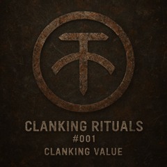Clanking Rituals #001 - Clanking Value