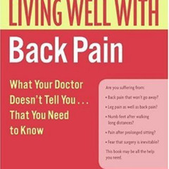 Access PDF 💝 Living Well with Back Pain: What Your Doctor Doesn't Tell You...That Yo