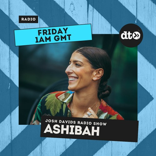 Josh Davids Radio Show #007 featuring Ashibah Guest Mix