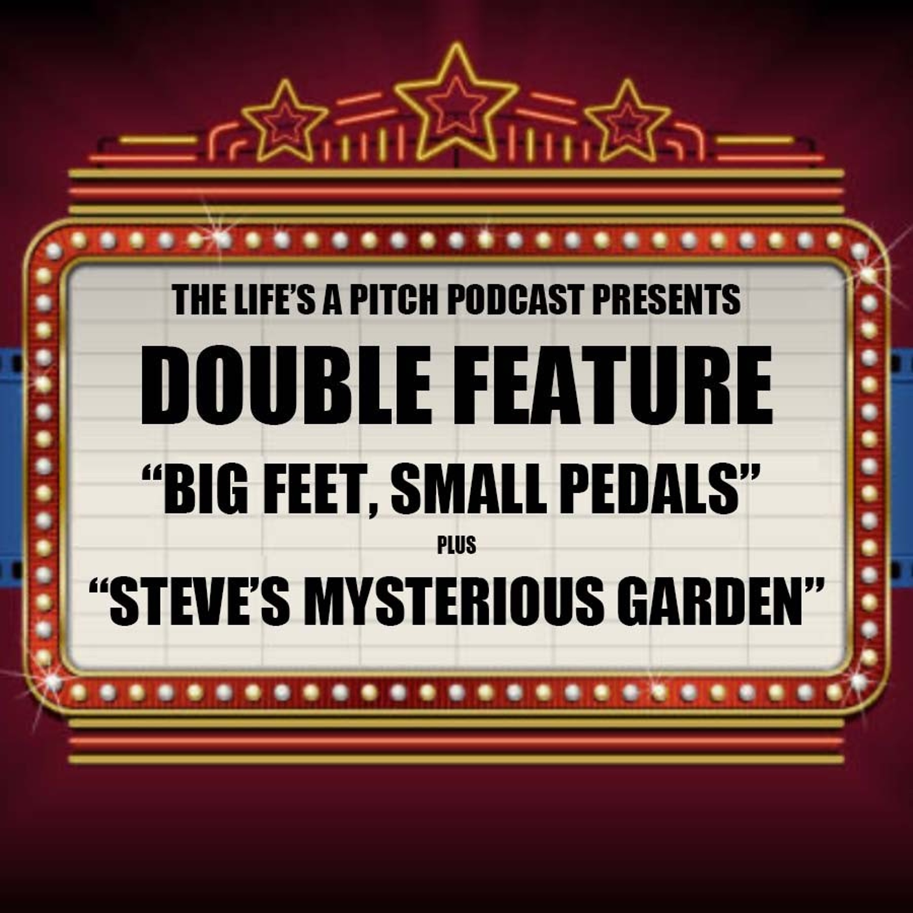 Episode 461: Double Feature - "Big Feet, Small Pedals" and "Steve's Mysterious Garden"
