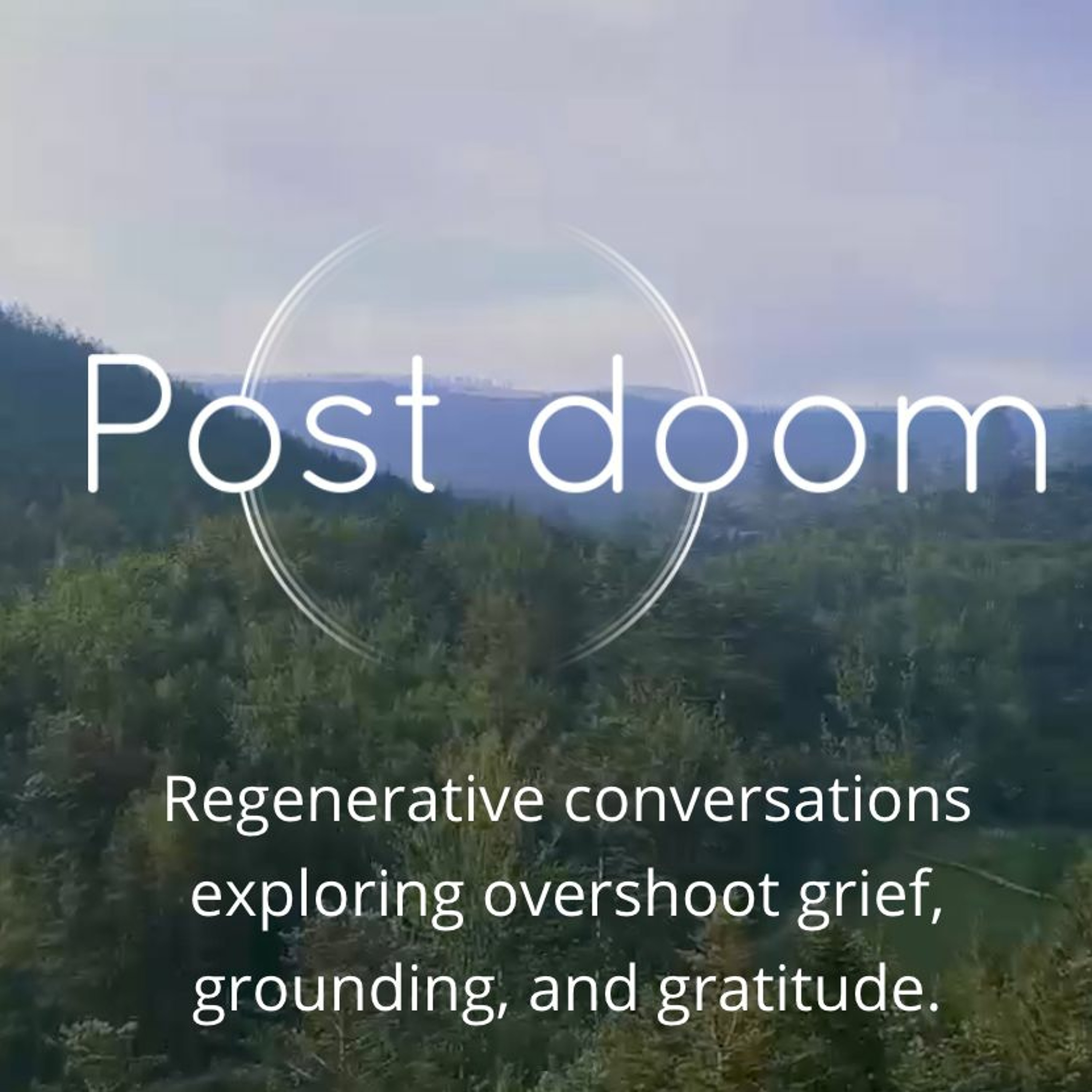 Post-doom: Regenerative conversations exploring overshoot grief, grounding, and gratitude