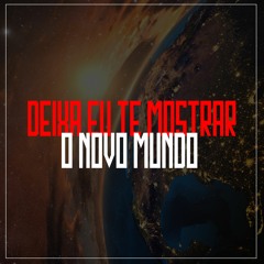 Deixa Eu Te Mostar O Novo Mundo ( DJ AGUILAR, DJ SAMUEL AGUILAR )