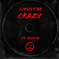 I Must Be Crazy (ft. Sessah)