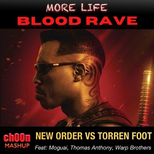 New Order vs Torren Foot - More Life Blood Rave (ch00n Mashup)