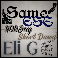 Same ESE (Feat.Short Dawg X Eli G)