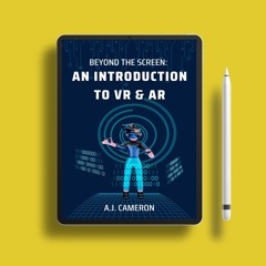 Beyond the Screen: An Introduction to VR and AR by A.J. Cameron. Costless Read [PDF]
