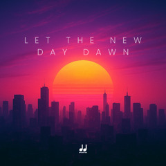 Let the New Day Dawn