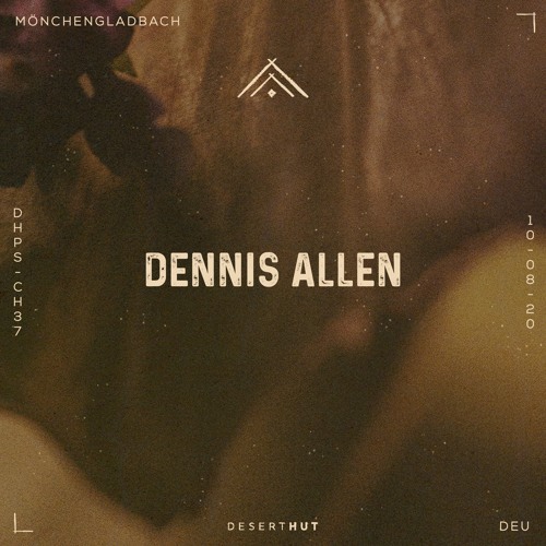 Dennis Allen @ Desert Hut Podcast Series [ Chapter XXXVII ]