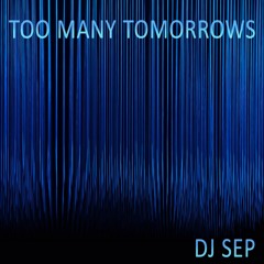 DJ Sep - Too Many Tomorrows