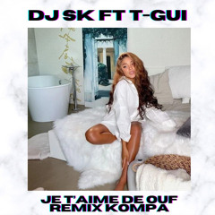 Dj Sk Feat T-Gui - Je t’aime de ouf remix kompa 2021