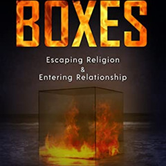 View EPUB 📪 Burning Boxes: Escaping Religion & Entering Relationship by  Jordan Mill