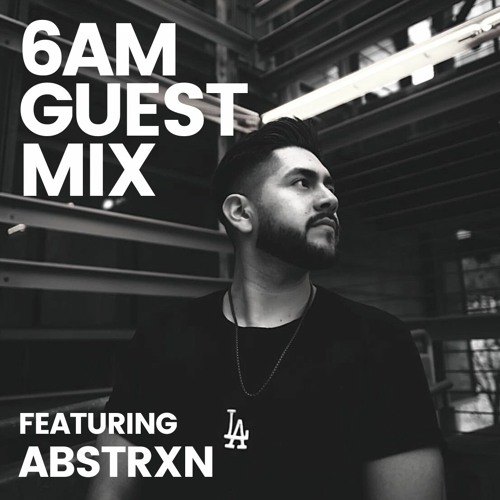 6AM Guest Mix: Abstrxn