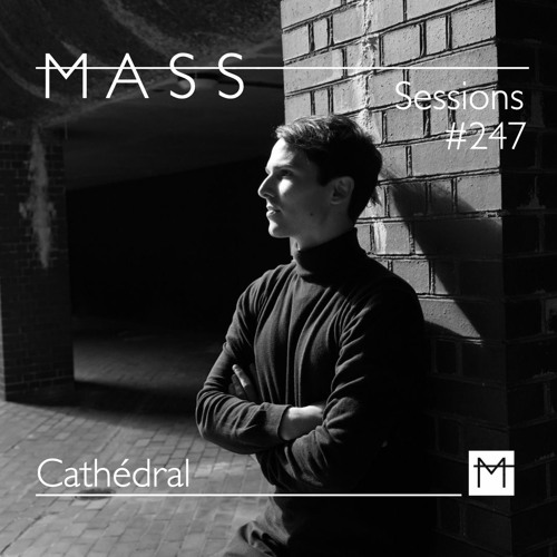 MASS Sessions #247 | Cathédral