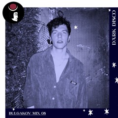 Bulgakov - Dark Disco Podcast 08