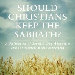 [Free] EBOOK 📋 Should Christians Keep The Sabbath? - A Refutation of Seventh Day Adv