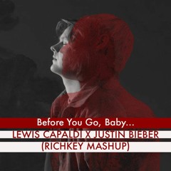 LEWIS CAPALDI X JUSTIN BIEBER - BEFORE YOU GO, BABY (RICHKEY MASHUP) *BUY FOR FREE DOWNLOAD*