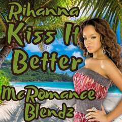 Rihanna - Kiss It Better(McRomance Short Edit Blendz)