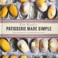 ❤[READ]❤ Patisserie Made Simple: From Macarons to Millefeuille and more