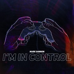 Mark Gannon - I'm In Control
