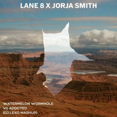 Lane 8 X Jorja Smith - Watermelon Wormhole vs Addicted (lexi lim mashup)