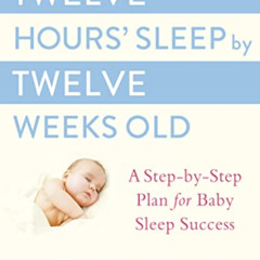 free KINDLE 🖌️ Twelve Hours' Sleep by Twelve Weeks Old: A Step-by-Step Plan for Baby