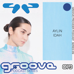 Groove Provider Podcast Series 019 - AYLIN IDAH
