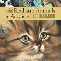 download EBOOK 💞 Paint Realistic Animals in Acrylic with Lee Hammond by  Lee Hammond