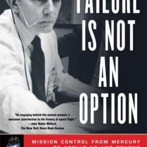 [ACCESS] KINDLE 📋 Failure Is Not an Option: Mission Control From Mercury to Apollo 1
