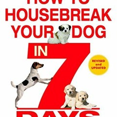 [View] PDF EBOOK EPUB KINDLE How to Housebreak Your Dog in 7 Days (Revised) by  Shirlee Kalstone �
