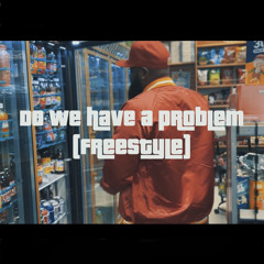 Do We Have A Problem (freestyle)