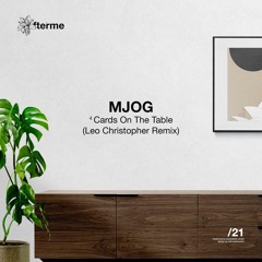 MJOG - Cards On The Table (Leo Christopher Remix)