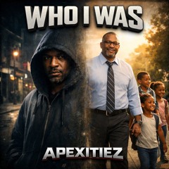 Who I Was ~ Apexitiez