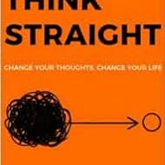 ❤️ Download THINK STRAIGHT: Change Your Thoughts, Change Your Life by Darius Foroux