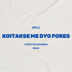 MPLE - Koitakse Me Dyo Fores (Christos Karabinis Remix)