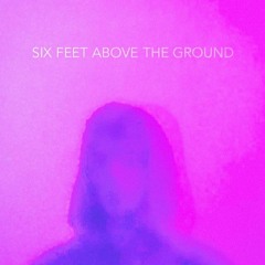 SIX FEET OFF THE GROUND (Prod. Luke Cooper)