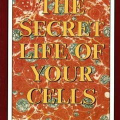 [Read] KINDLE 📌 The Secret Life of Your Cells by  Robert B. Stone EPUB KINDLE PDF EB