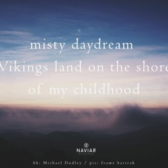 haiku #484: misty daydream / Vikings land on the shore / of my childhood