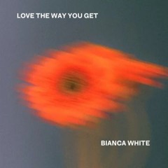 Bianca White - The Way You Get (Original)