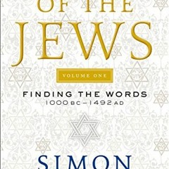 Get [KINDLE PDF EBOOK EPUB] The Story of the Jews: Finding the Words 1000 BC-1492 AD