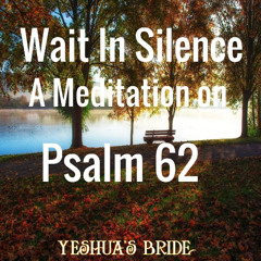 Wait In Silence - A Meditation On Psalm 62