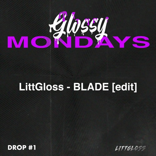 LittGloss - BLADE [edit] [FREE DOWNLOAD]