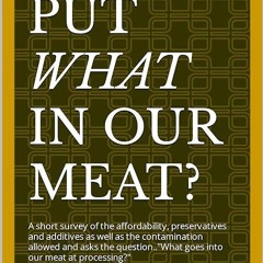 kindle👌 They do WHAT to our meat?: A short survey of the affordability, preservatives and additi