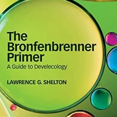 [Access] EPUB KINDLE PDF EBOOK The Bronfenbrenner Primer: A Guide to Develecology by