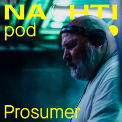 Prosumer // Nachtipod live from NACHTI 25