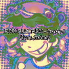 FUXK FUXK FUXK - Crashed (Gone_fishinq, Lil darkie, Tyler, The Creator)