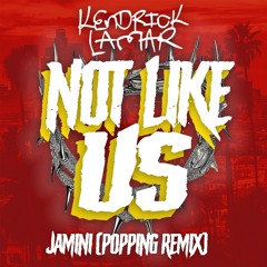 Not Like Us - Kendrick Lamar (Jamini Popping Remix)
