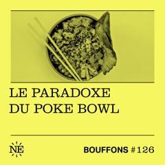 Bouffons #126 - Le paradoxe du poke bowl